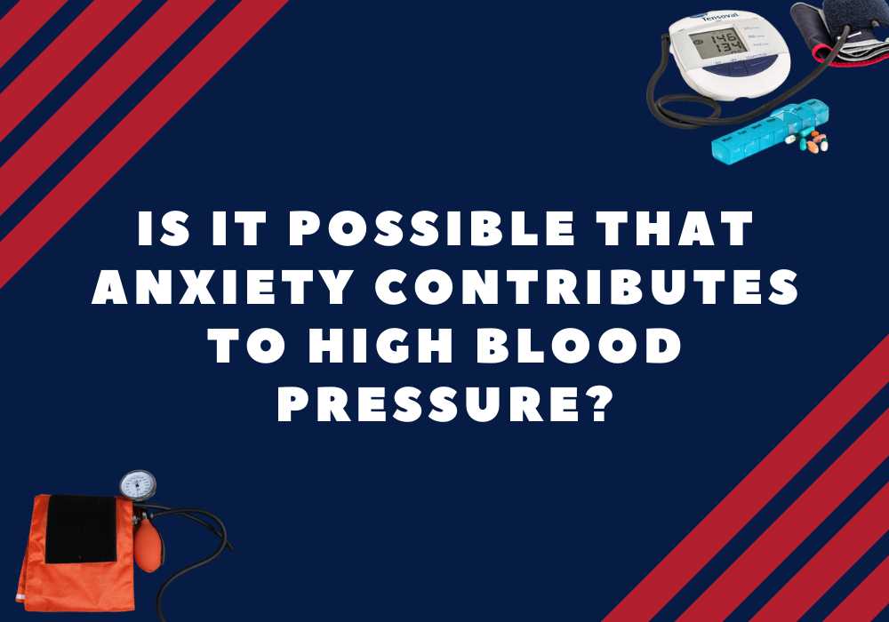 anxiety-contributing-to-high-blood-pressure